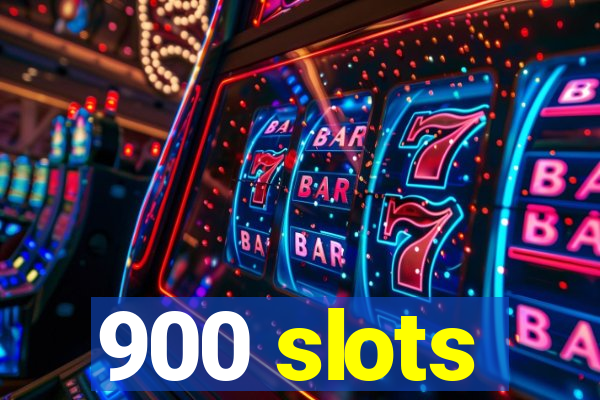 900 slots