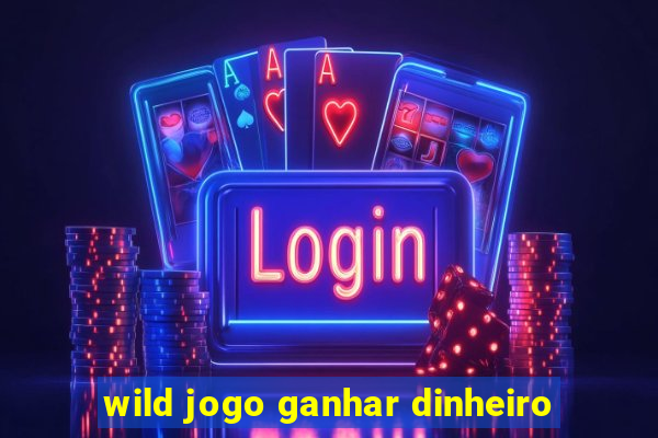 wild jogo ganhar dinheiro