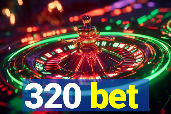 320 bet