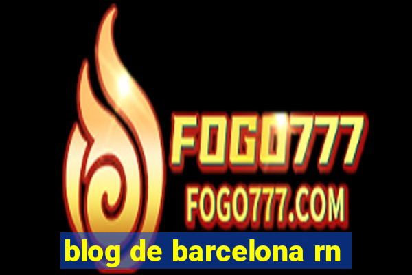 blog de barcelona rn