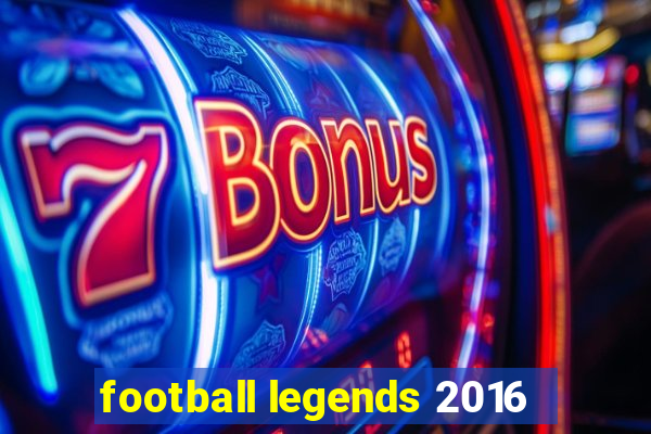 football legends 2016