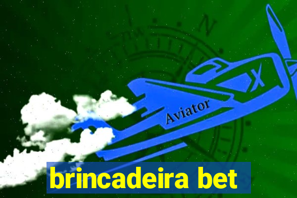 brincadeira bet