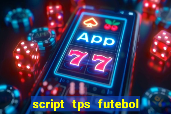 script tps futebol de rua