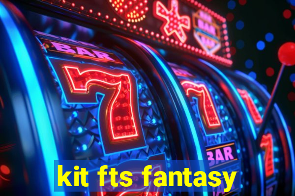 kit fts fantasy