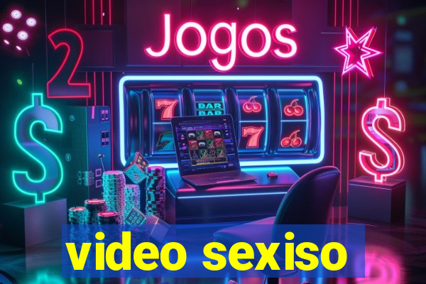 video sexiso