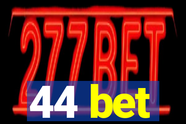 44 bet