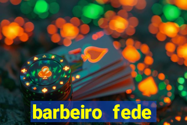 barbeiro fede quando morre