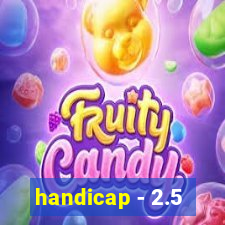 handicap - 2.5