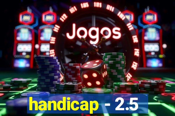 handicap - 2.5