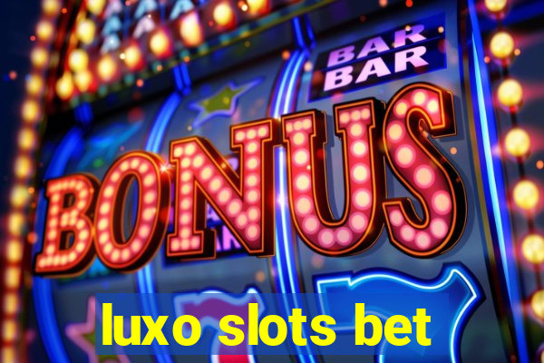 luxo slots bet