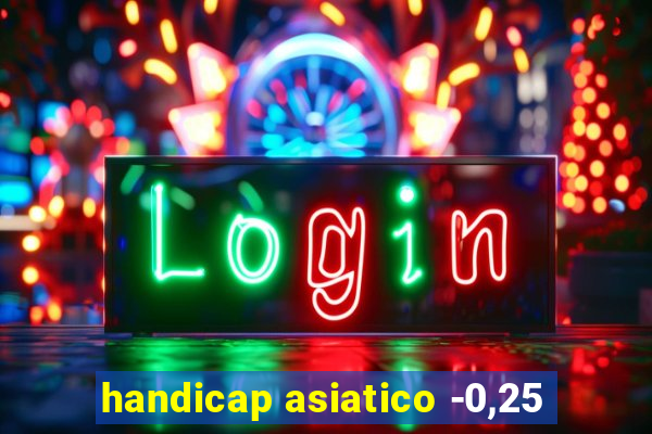 handicap asiatico -0,25