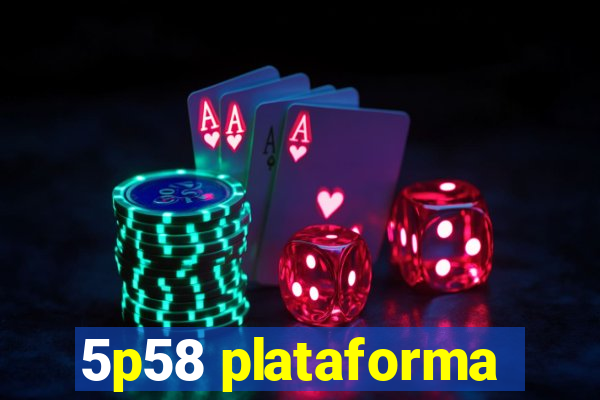 5p58 plataforma