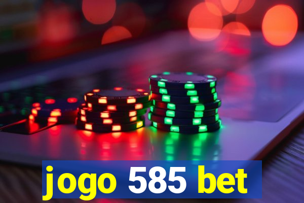 jogo 585 bet