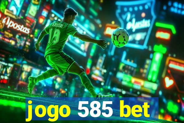 jogo 585 bet