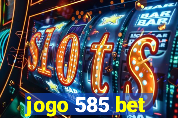 jogo 585 bet