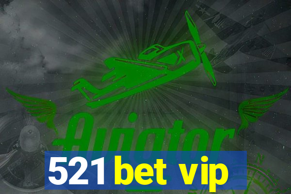 521 bet vip