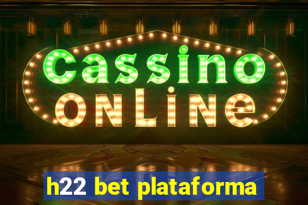 h22 bet plataforma