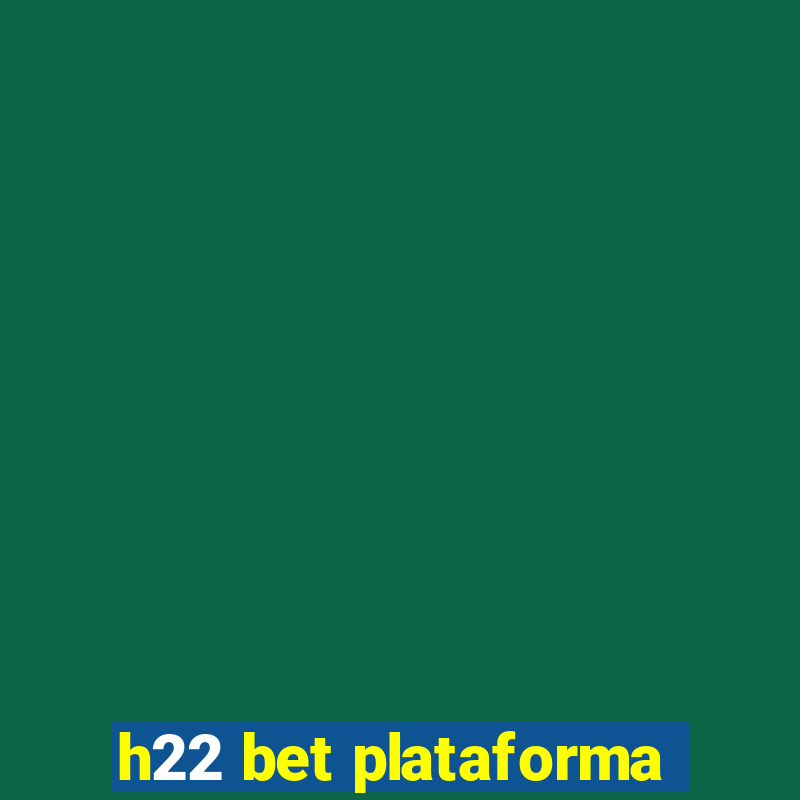 h22 bet plataforma