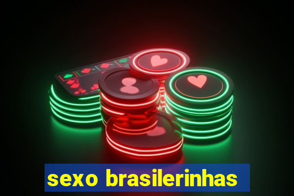 sexo brasilerinhas