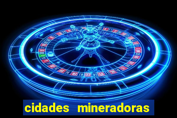 cidades mineradoras de minas gerais