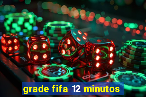 grade fifa 12 minutos