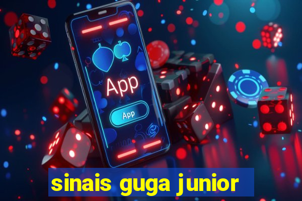 sinais guga junior