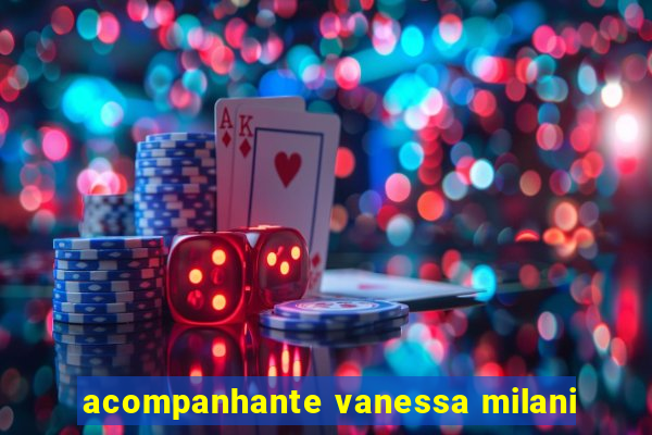 acompanhante vanessa milani