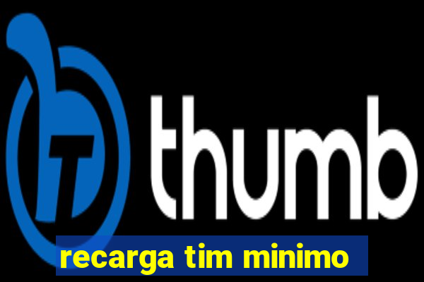 recarga tim minimo