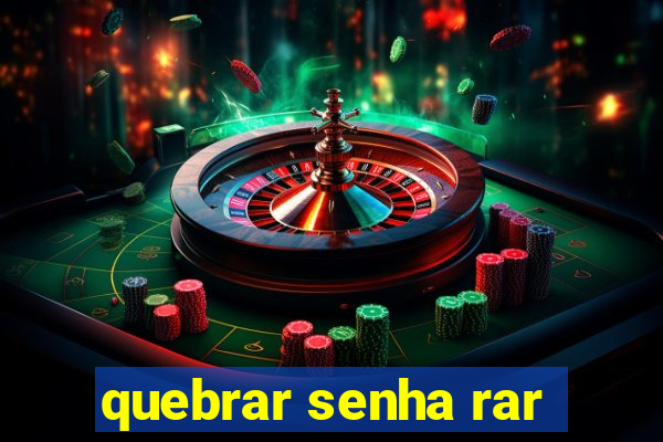 quebrar senha rar