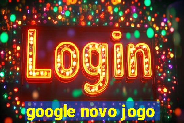 google novo jogo