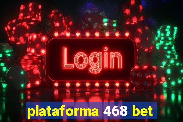 plataforma 468 bet