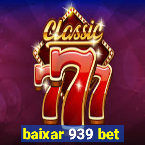 baixar 939 bet