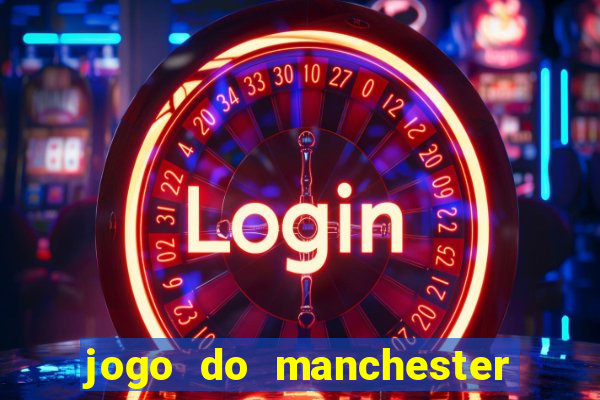 jogo do manchester united ao vivo futemax