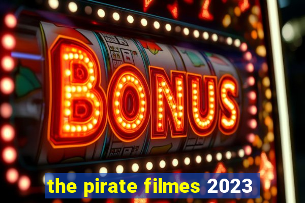 the pirate filmes 2023