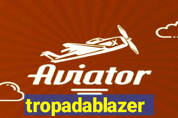 tropadablazer