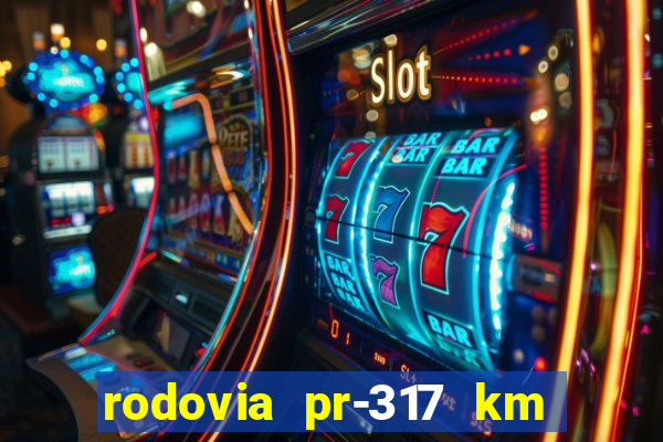 rodovia pr-317 km 155 onde fica