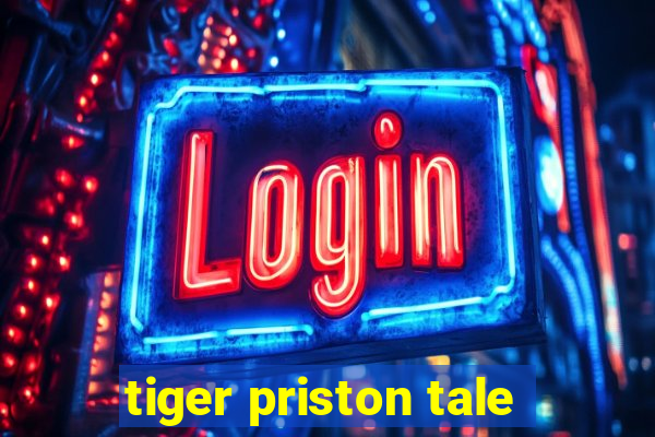 tiger priston tale