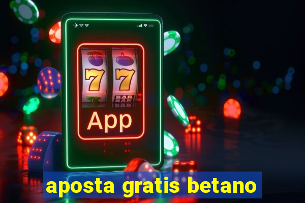 aposta gratis betano