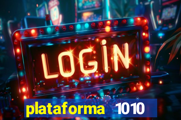 plataforma 1010 jogo do tigre