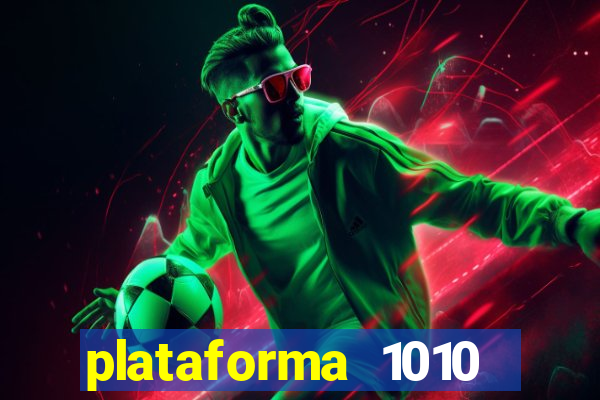 plataforma 1010 jogo do tigre