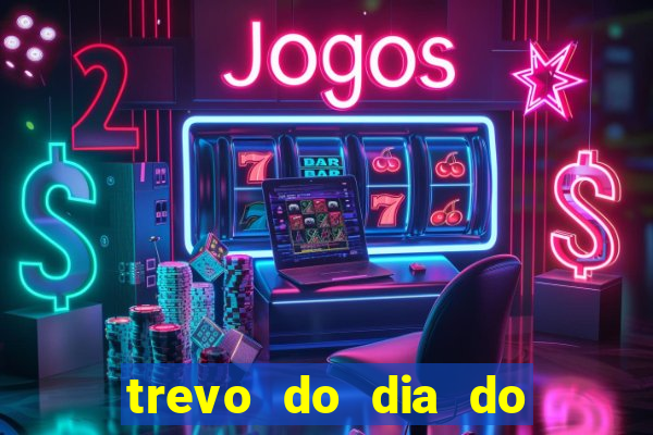 trevo do dia do jogo do bicho