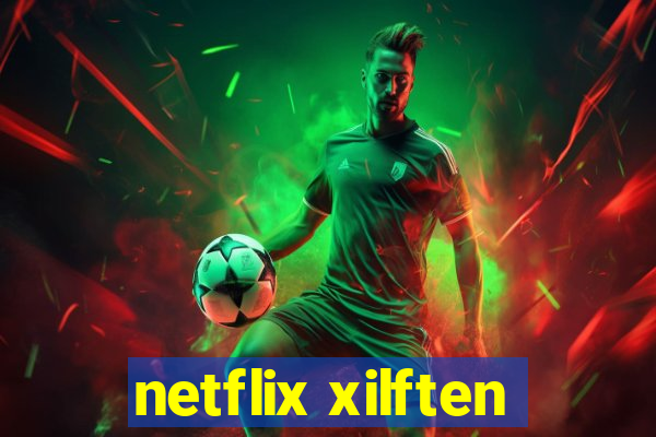 netflix xilften