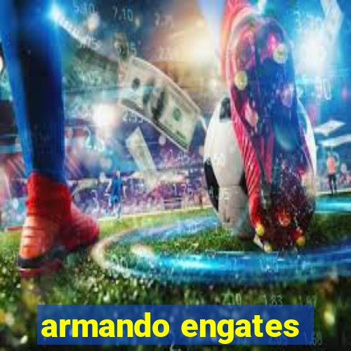 armando engates