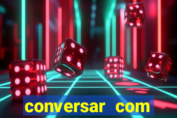 conversar com pessoas e ganhar dinheiro