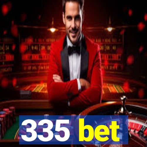 335 bet