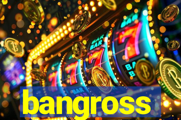 bangross