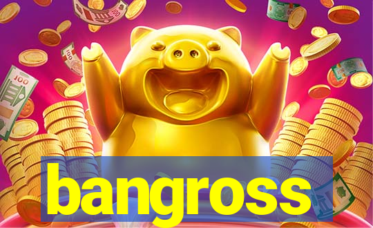 bangross