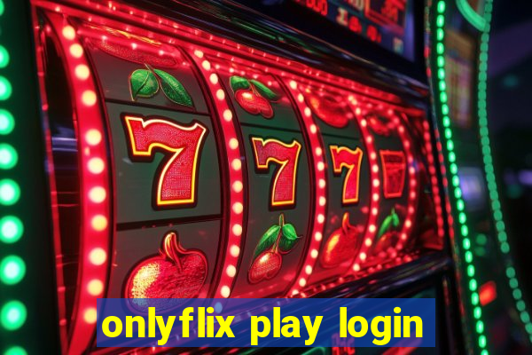 onlyflix play login