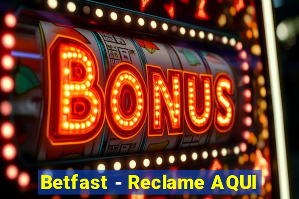 Betfast - Reclame AQUI