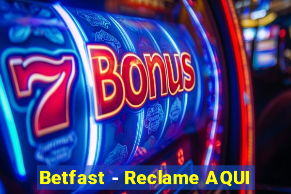 Betfast - Reclame AQUI